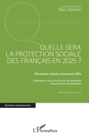 Quelle sera la protection sociale des Français en 2025?: Nouveaux enjeux, nouveaux défis Entretiens à coeur ouvert avec des dirigeants d'Assurances et ... (Questions Contemporaines) (French Edition) 2343083177 Book Cover