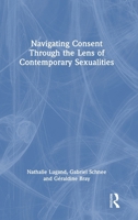 Navigating Consent Through the Lens of Contemporary Sexualities 1032984805 Book Cover