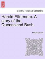 Harold Effermere; A Story of the Queensland Bush 1241578516 Book Cover