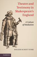 Theatre and Testimony in Shakespeare's England: A Culture of Mediation 110701185X Book Cover