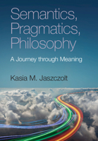 Semantics, Pragmatics, Philosophy: A Journey through Meaning 110873104X Book Cover