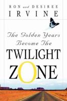 The Golden Years Become the Twilight Zone 1594670021 Book Cover