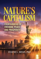 Nature's Capitalism: Fountainhead of Freedom, Peace, and Prosperity B0HBZCKW65 Book Cover