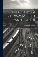 The Canadian Railway Act 1903 1022239686 Book Cover