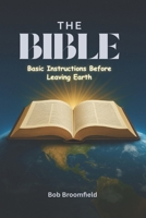 The Bible: Basic Instructions Before Leaving Earth B0FD44SZBY Book Cover