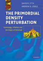 The Primordial Density Perturbation: Cosmology, Inflation and the Origin of Structure 051181920X Book Cover