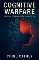 Cognitive Warfare: Systems of Perception and Control B0GN5VXV5L Book Cover