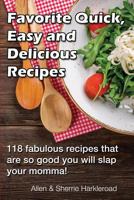 Favorite Quick, Easy and Delicious Recipes: Recipes So Good That You Will Slap Your Momma! 0978999797 Book Cover