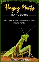Praying Mantis Handbook: Get to know how to handle and raise praying mantis. B0C9S148PP Book Cover
