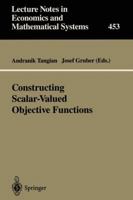 Constructing Scalar-Valued Objective Functions: Proceedings of the Third International Conference on Econometric Decision Models Constructing Scalar-Valued ... Notes in Economics and Mathematical Syst 3540630619 Book Cover