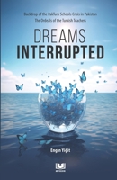 Dreams Interrupted: Backdrop of the PakTurk Schools Crisis in Pakistan The Ordeals of the Turkish Teachers B0CRNYK4SZ Book Cover