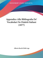 Appendice Alle Bibliografia De' Vocabolari Ne Dialetti Italiani (1877) 1162420243 Book Cover