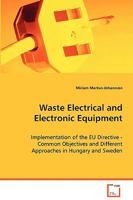 Waste Electrical and Electronic Equipment - Implementation of the Eu Directive - Common Objectives and Different Approaches in Hungary and Sweden 3836468166 Book Cover