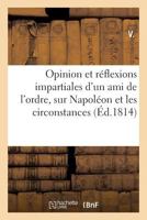 Opinion et réflexions impartiales d'un ami de l'ordre, sur Napoléon et les circonstances (Histoire) 2012474284 Book Cover