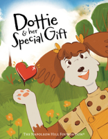 Dottie and Her Special Gift : The Power of Love, Faith, and Imagination 1640956743 Book Cover
