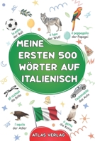 Meine ersten 500 Wörter auf Italienisch: Ein zweisprachiges Italienisch-Deutsches Bilderwörterbuch – Mein erstes zweisprachiges Bilderbuch zu ... - Die häufigsten Wörter (German Edition) B0F9VBCGYS Book Cover