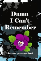 Damn I Can't Remember: A Premium Journal And Logbook To Protect Usernames and Passwords Modern Password Keeper Vault Notebook and Online Organizer: password notebook with alphabtical tabs 1660979870 Book Cover