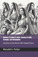 Women of Exodus to Ruth: Lessons of Faith, Strength, and Redemption: Devotions on the Women Who Shaped History (Women of the Bible: Lessons of Faith, ... Devotions on the Women Who Shaped History) B0DPT7RVN9 Book Cover