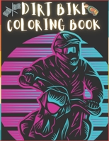 Dirt Bike Coloring Book: 50 Creative And Unique Drawings With Quotes On Every Other Page To Color In - Dirt Bike Coloring Book For Kids And Adults - Motocross Action Coloring Book - Dirt Bike Color Bo B08Y49YCHD Book Cover