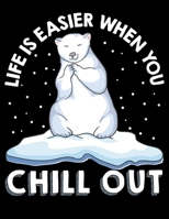 Life Is Easier When You Chill Out: Funny Life Is Easier When You Chill Out Polar Bear Pun Blank Sketchbook to Draw and Paint (110 Empty Pages, 8.5" x 11") 1710730897 Book Cover