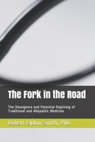 The Fork in the Road: The Divergence and Potential Rejoining of Traditional and Allopathic Medicine 1708454209 Book Cover