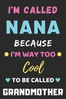 I'm Called Nana Because I'm Way Too Cool To Be Called Grandmother: lined notebook,Funny Gift for mother,grandmother 1653794224 Book Cover