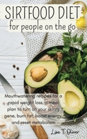 Sirtfood Diet for People on The Go: Delicious Recipes To Help You Activate The Skinny Gene, Lose Weight Faster and Start Feeling Healthier Every Day 1801875812 Book Cover