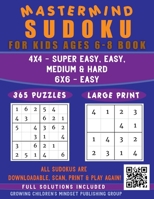Mastermind Sudoku for Kids Ages 6-8 Book: 365 Logic Puzzles (All Sudokus are QR Code Downloadable -Scan, Print & Play Again -Limitless Fun) Easy to ... Levels, 4x4 & 6x6 Grids with Solutions 1777953103 Book Cover