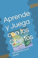 Aprende y Juega con los Objetos: Aprendiendo con el mundo (Spanish Edition) B0DWXTV315 Book Cover
