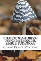 Studies of American fungi: Mushrooms, edible, poisonous, etc 1018576649 Book Cover