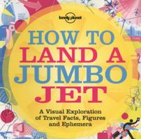 How to Land a Jumbo Jet: A Visual Exploration of Travel Facts, Figures and Ephemera 1742202284 Book Cover