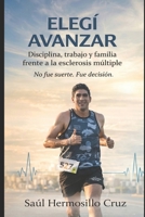 Elegí avanzar: Disciplina, trabajo y familia frente a la esclerosis múltiple (Spanish Edition) B0GXSTQ1VB Book Cover
