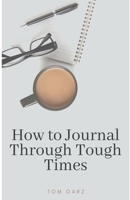 How to Journal Through Tough Times B0BQ3YS7GX Book Cover