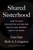 Shared Sisterhood: How to Take Collective Action for Racial and Gender Equity at Work 1647822831 Book Cover