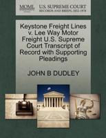 Keystone Freight Lines v. Lee Way Motor Freight U.S. Supreme Court Transcript of Record with Supporting Pleadings 1270324977 Book Cover