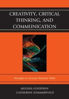 Creativity, Critical Thinking, and Communication: Strategies to Increase Students' Skills 1610487982 Book Cover