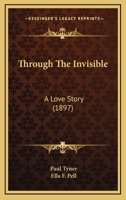 Through The Invisible: A Love Story 1167199898 Book Cover