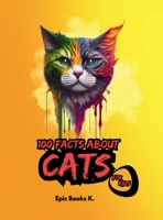 100 Facts about Cats for Kids: fun facts about cats for kids and cat lovers 4745597568 Book Cover