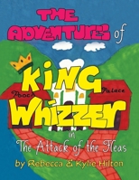 The Adventures of King Whizzer: in The Attack of the Fleas 1479794317 Book Cover