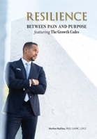 Resilience: Between Pain and Purpose featuring The Growth Codes: Between Pain and Purpose B0FCLBDZ41 Book Cover