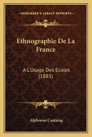 Ethnographie de la France, a l'Usage Des �coles (Classic Reprint) 1018895337 Book Cover