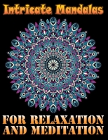 Intricate Mandalas for Relaxation and Meditation: A Coloring Book for Adults Featuring Beautiful Flowers in Mandala for Relaxation and Meditation with 100 Different Mandala Images Stress Gorgeous Desi 1689475013 Book Cover