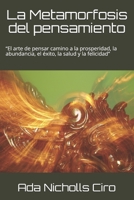 La Metamorfosis del pensamiento: El arte de pensar camino a la prosperidad, la abundancia, el éxito, la salud y la felicidad B094GY7J5Y Book Cover