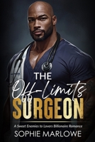 The Off-Limits Surgeon: A Sweet Enemies to Lovers Billionaire Romance 1953751504 Book Cover