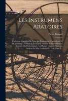 Les Instrumens Aratoires: Collection Complète De Tous Les Instrumens D'agriculture Et De Jardinage, Français Et Étrangers, Anciens Et Nouvellement ... Et Petit, Pour L... 1017993637 Book Cover