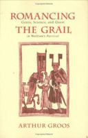 Romancing the Grail: Genre, Science, and Quest in Wolfram's Parzival 0801430682 Book Cover