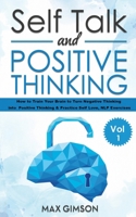 Self Talk and Positive Thinking: The Guide For Inspiration, Courage, Stop Negative Thinking, Neuro Linguistic Programming, Volume 1 B08QRWQCLM Book Cover