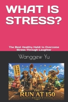 WHAT IS STRESS?: The Best Healthy Habit to Overcome Stress Through Laughter B0H5RJMDVD Book Cover