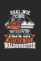 Egal Wie Cool Dein Papa Ist Meiner Ist Waldarbeiter: Holz & Forstwirt Notizbuch 6'x9' Punktiert Geschenk f�r Waldarbeiter & Kettens�ge 165510487X Book Cover