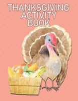 Thanksgiving Activity Book: Hours of Fun, Mazes, Crossword Puzzles, Coloring Pages, Word Search for Ages 8-10 1691895237 Book Cover